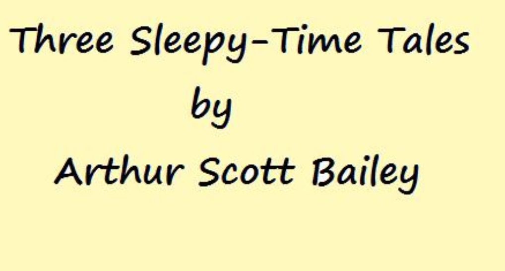 Three Classic 'Sleepy-Time' Tales by Arthur Scott Bailey