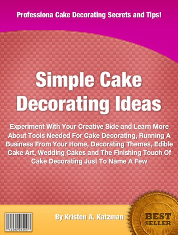 Simple Cake Decorating Ideas: Experiment With Your Creative Side and Learn More About Tools Needed For Cake Decorating, Running A Business From Your Home, Decorating Themes, Edible Cake Art, Wedding Cakes and The Finishing Touch Of ake Decorating