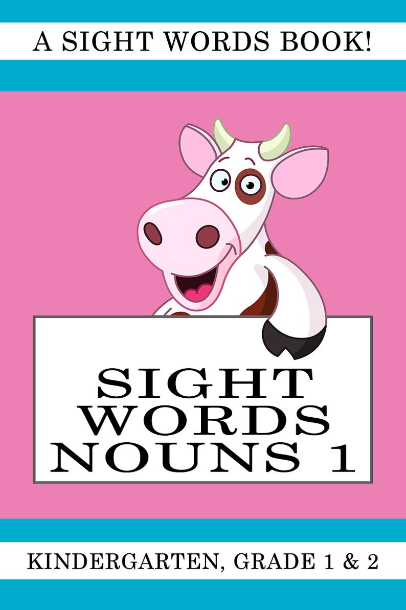 Sight Words Nouns 1. A Sight Words Book for Kindergarten, Grade 1 and Grade 2