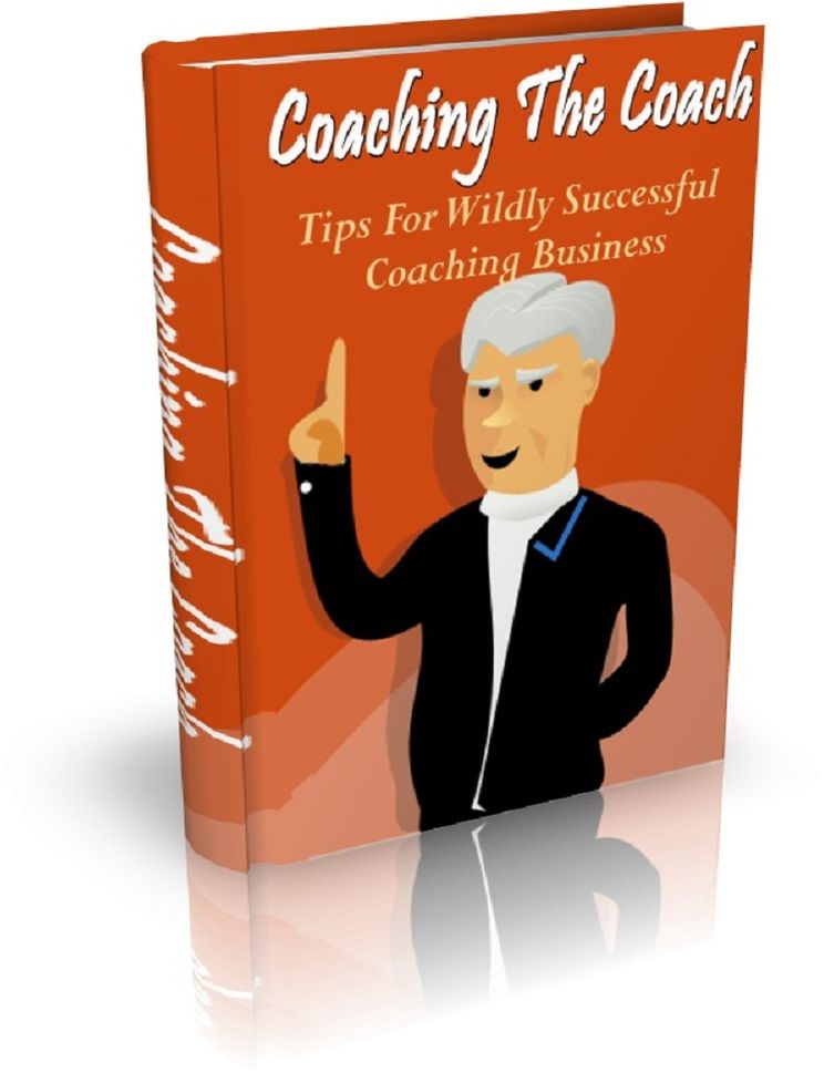 Coaching The Coach: Tips For Wildly Successful Coaching Business