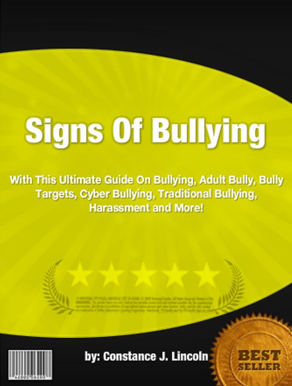 Signs Of Bullying :With This Ultimate Guide On Bullying, Adult Bully, Bully Targets, Cyber Bullying, Traditional Bullying, Harassment and More!