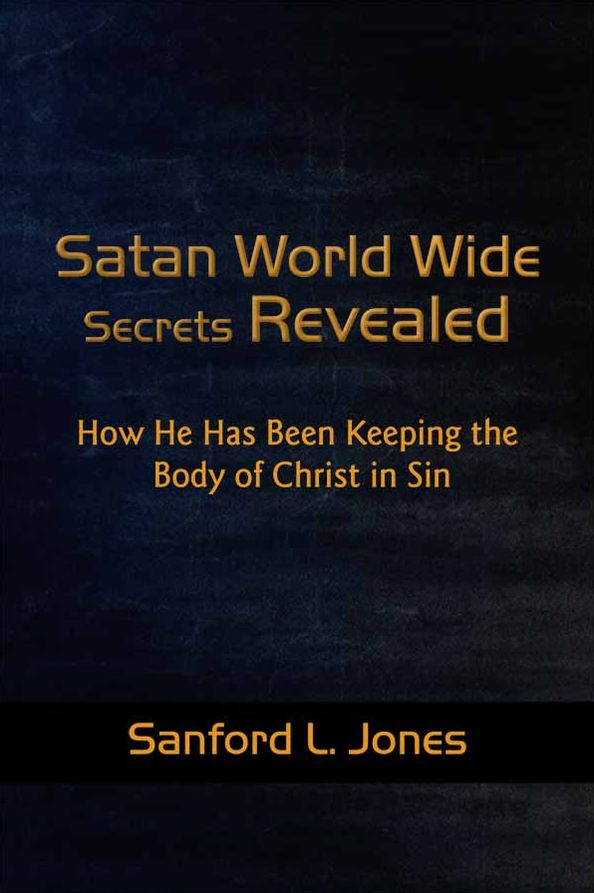 Satan World Wide Secrets Revealed: How He Has Been Keeping the Body of Christ in Sin