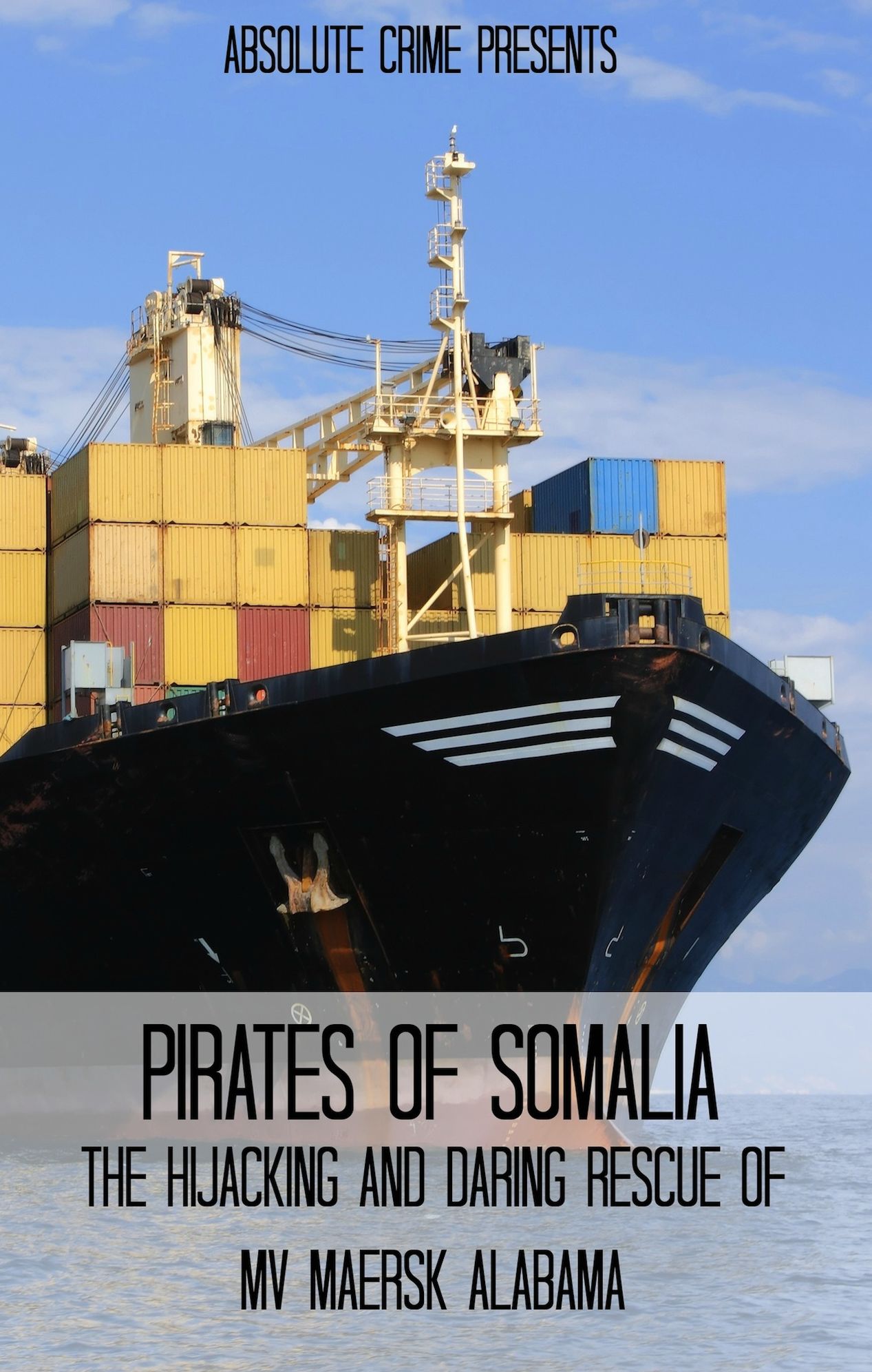 Pirates of Somalia: The Hijacking and Daring Rescue of MV Maersk Alabama