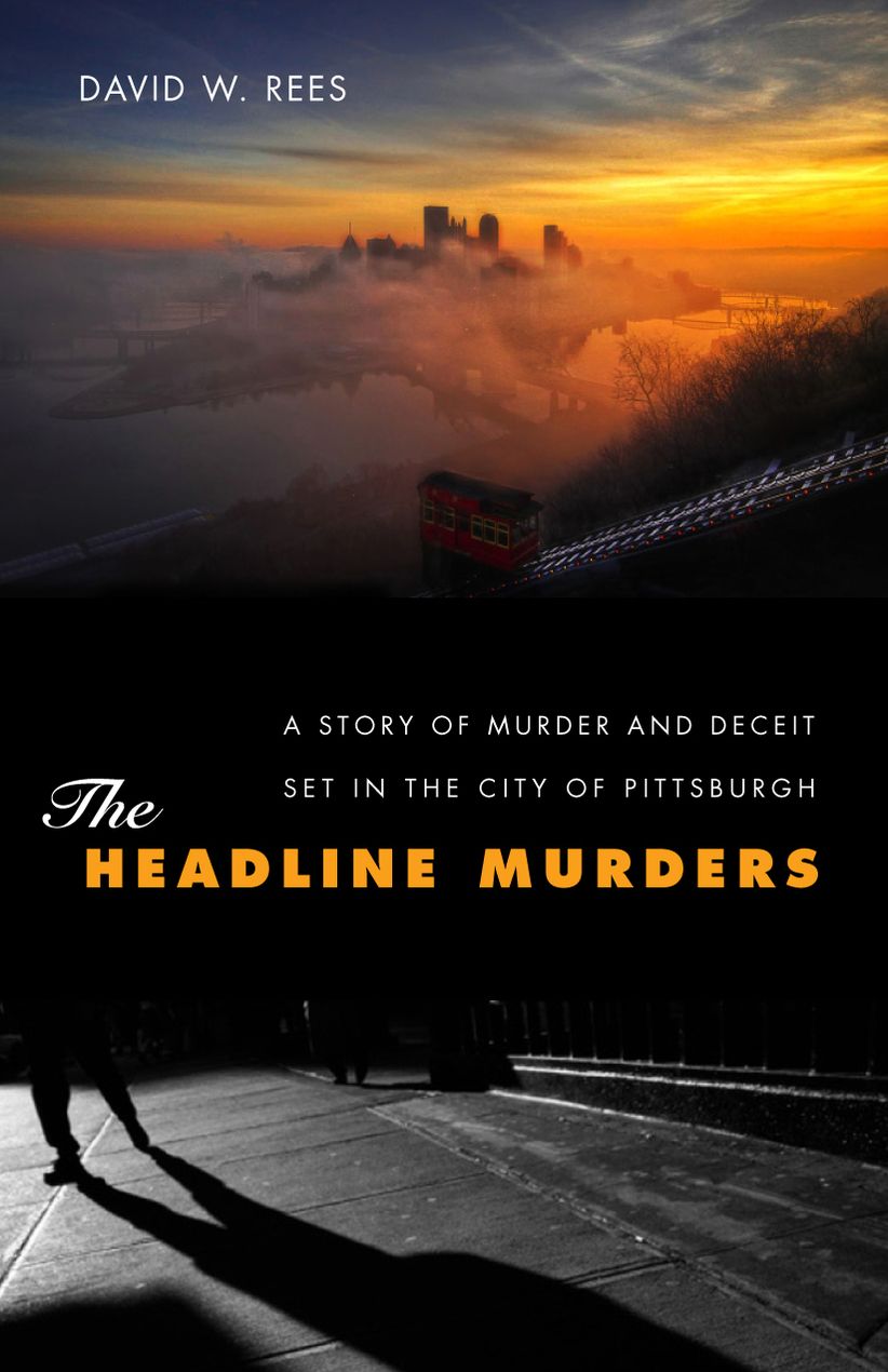 The Headline Murders: A Story of Murder and Deceit Set in the City of Pittsburgh