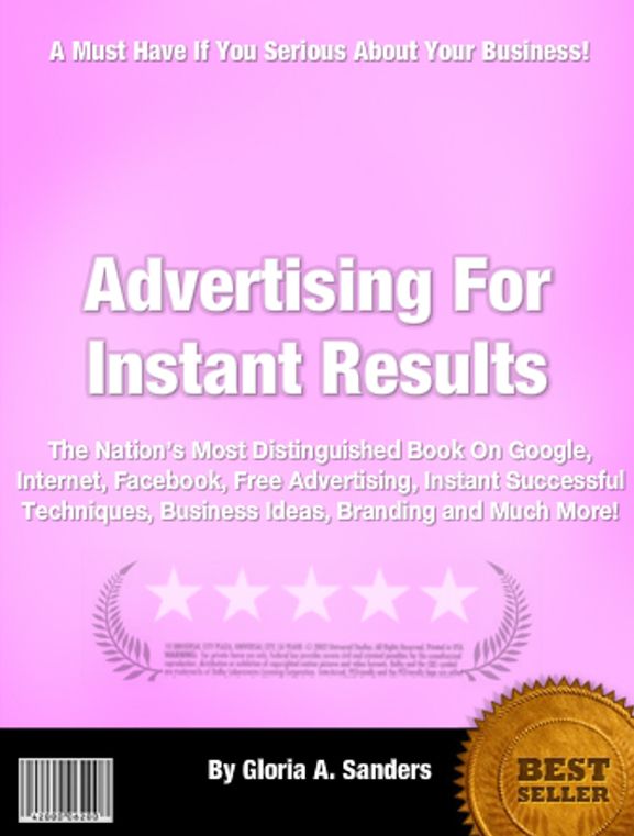 Advertising For Instant Results:The Nations Most Distinguished Book On Google,Internet,Facebook,Free Advertising, Instant Successful Techniques, Business Ideas, Branding and Much More!