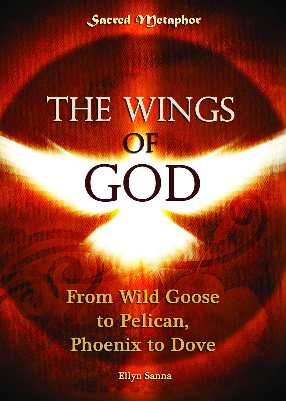 The Wings of God: From Wild Goose to Pelican, Phoenix to Dove
