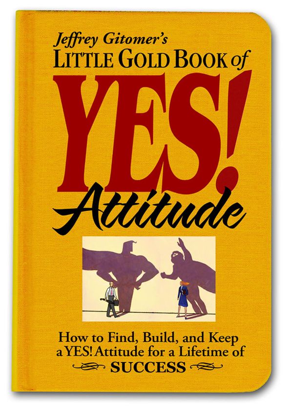 Jeffrey Gitomer's Little Gold Book of YES! Attitude