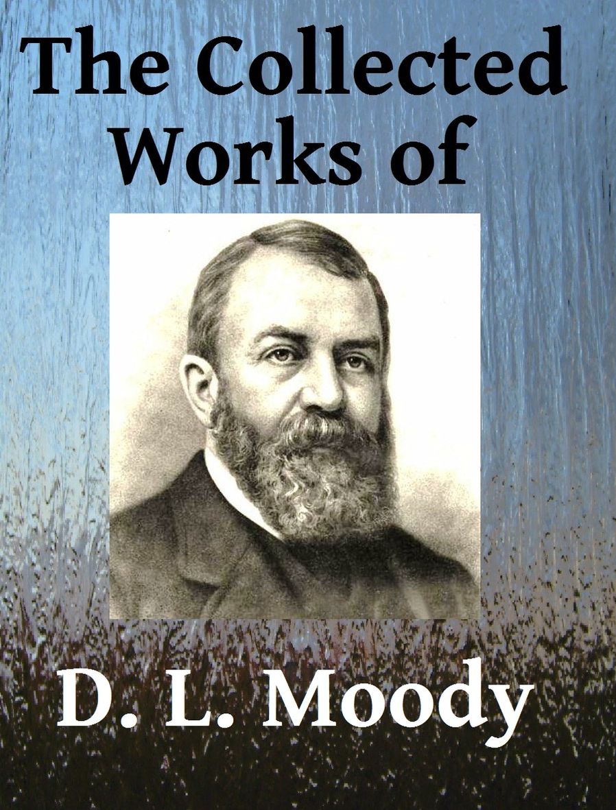 The Collected Works of DL Moody - Ten books in one