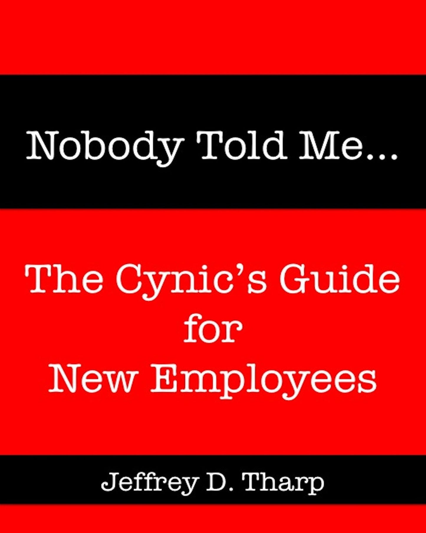 Nobody Told Me... The Cynic's Guide for New Employees