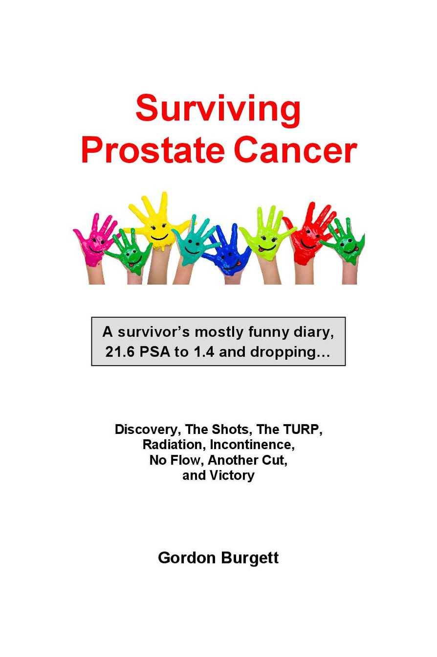 Surviving Prostate Cancer: A survivor's mostly funny diary, 21.6 PSA to 1.4 and dropping