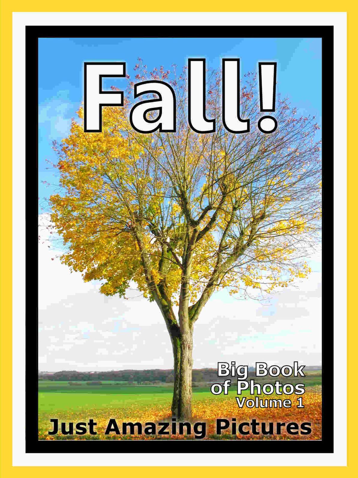 Just Fall Photos! Big Book of Photographs & Pictures of Fall Season, Vol. 1