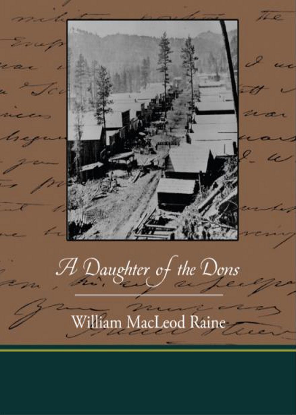 A Daughter of the Dons: A Story of New Mexico Today! A Western, Fiction and Literature, Romance Classic By William MacLeod Raine! AAA+++