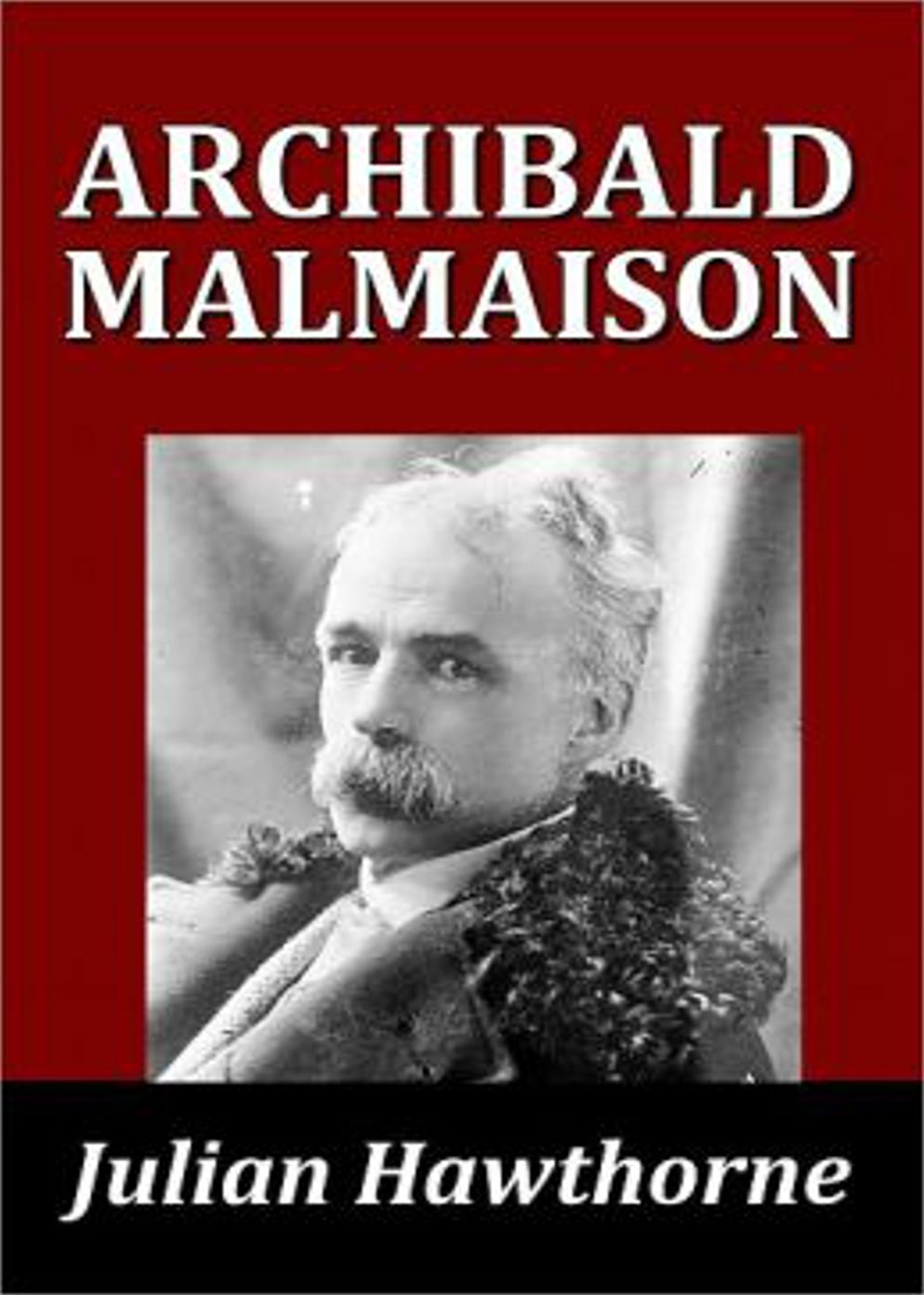 Archibald Malmaison: A Fiction and Literature, Gothic Classic By Julian Hawthorne! AAA+++