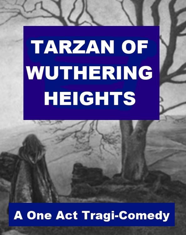 Tarzan of Wuthering Heights - A One Act Tragi-Comedy