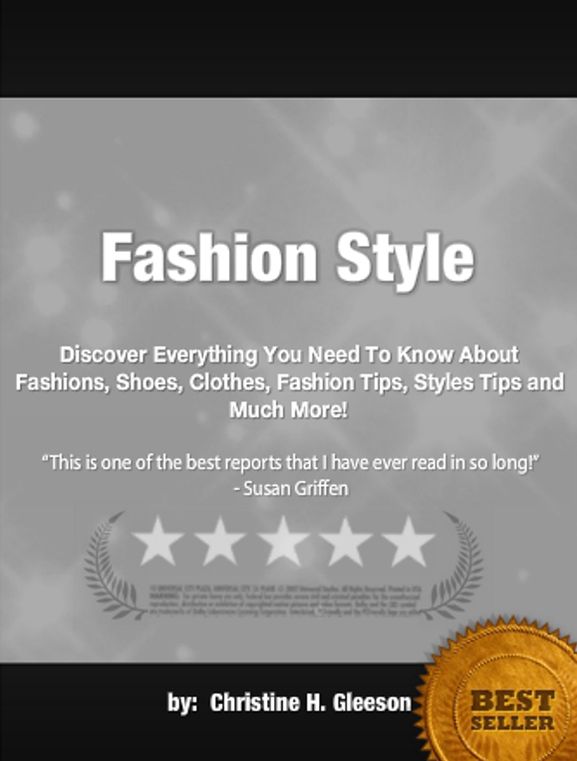 Fashion Style: Discover Everything You Need To Know About Fashions, Shoes, Clothes, Fashion Tips, Styles Tips and Much More!