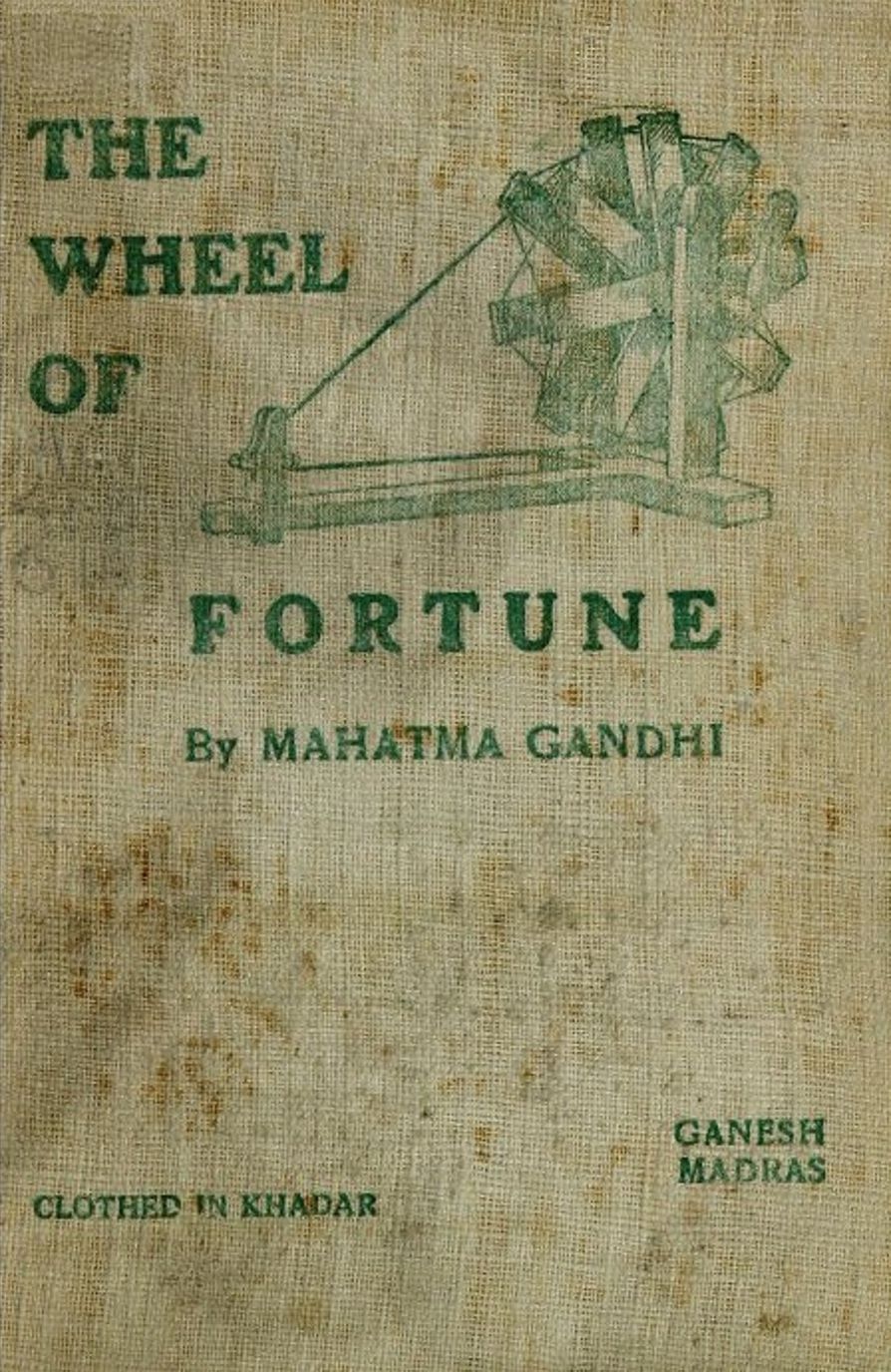 The Wheel of Fortune: Freedom’s Battle; Swaraj in One Year; Indian Home Rule - Mahatma Gandhi: His Life writings and speeches