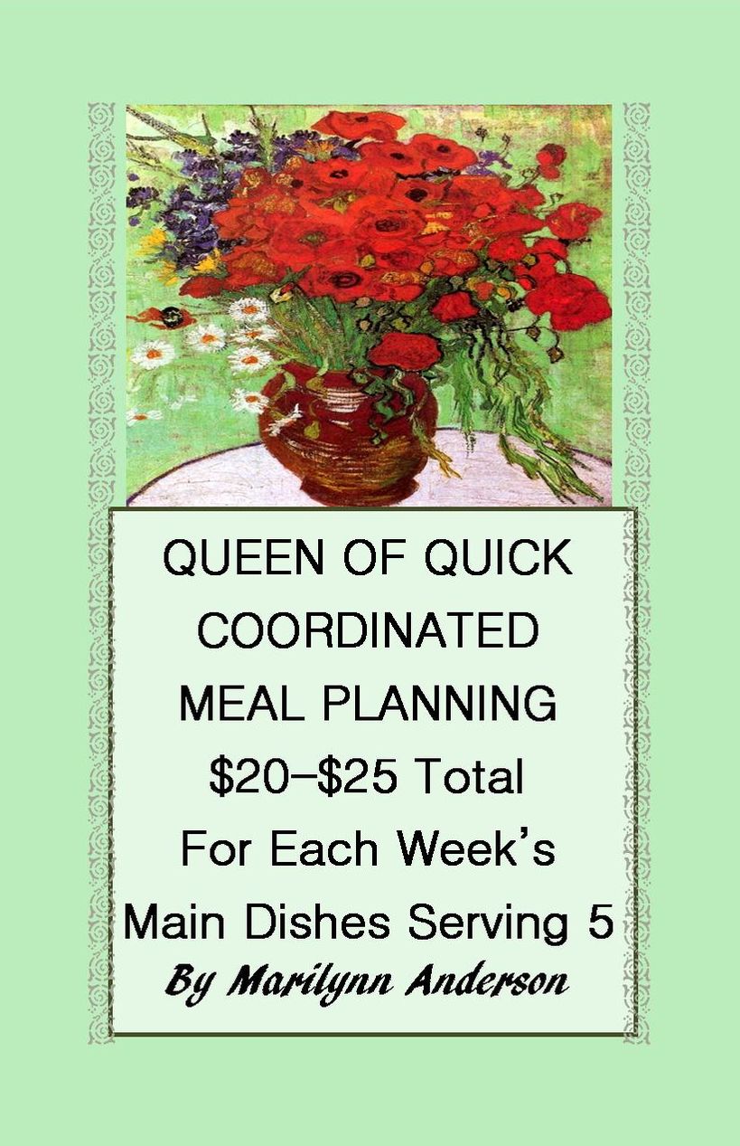 QUEEN OF QUICK COORDINATED MEAL PLANNING ~~ $20-25 TOTAL for EACH WEEK'S MAIN DISHES SERVING FIVE