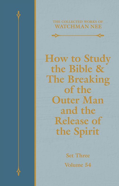 How to Study the Bible & The Breaking of the Outer Man and the Release of the Spirit