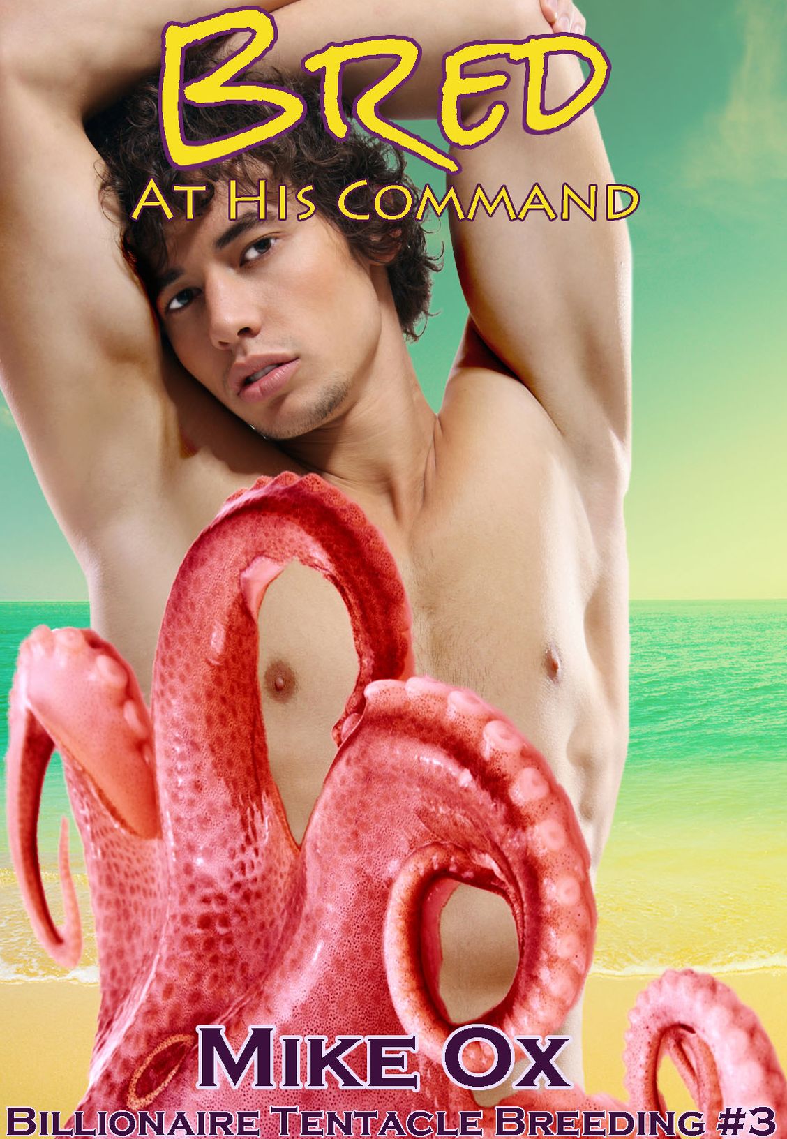 Billionaire Tentacle Breeding #3: Bred at His Command (Reluctant Gay BDSM Tentacle Sex)