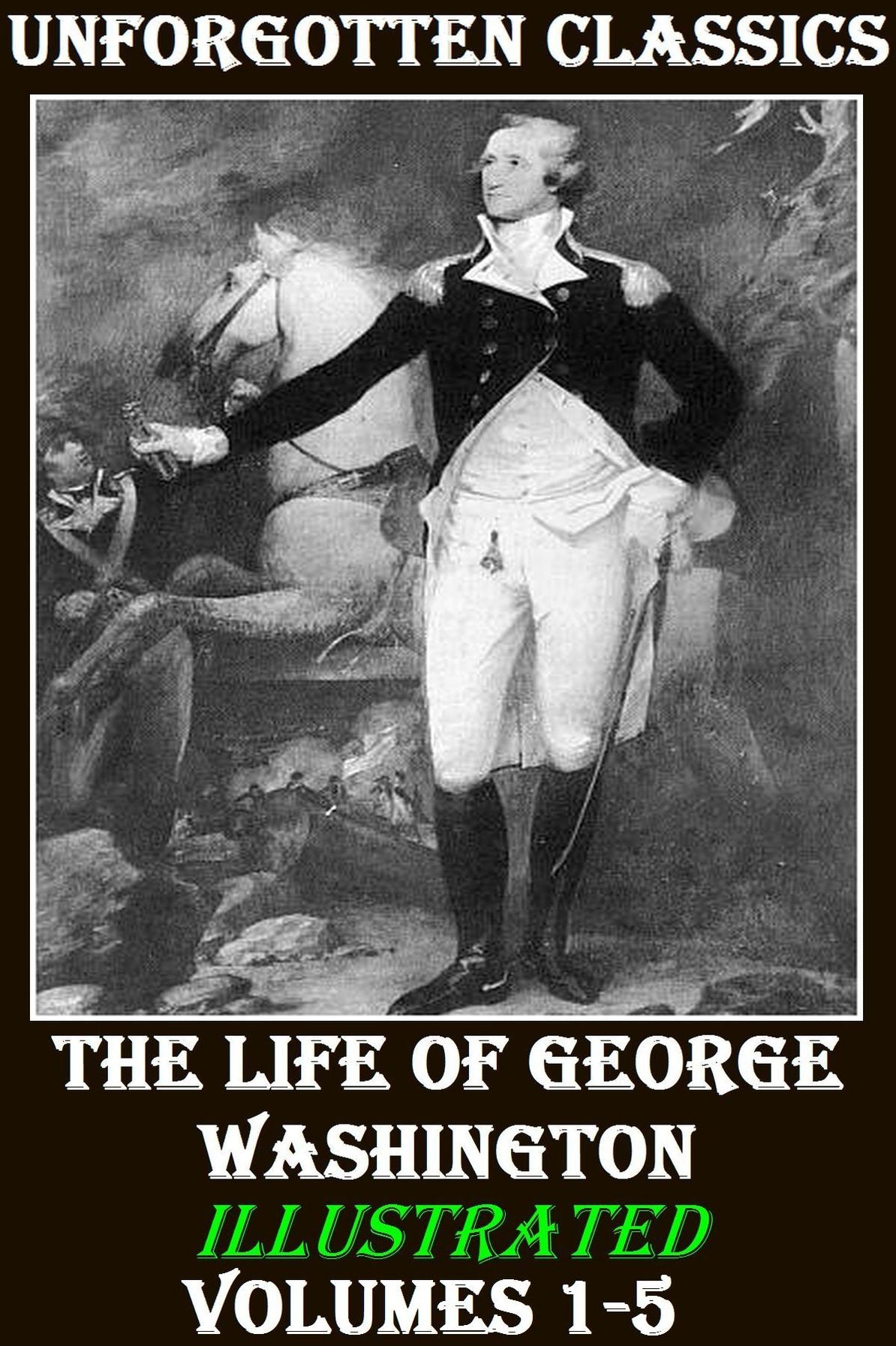 The Life of George Washington [Illustrated]