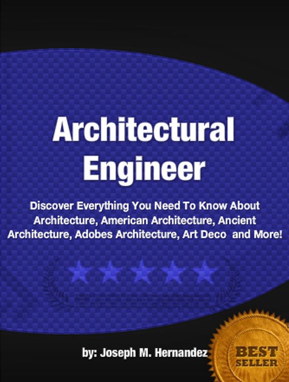 Architectural Engineer:Discover Everything You Need To Know About Architecture, American Architecture, Ancient Architecture, Adobes Architecture, Art Deco and More!