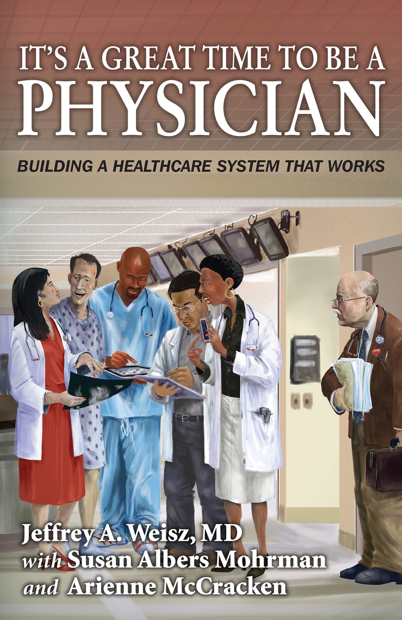 It's a Great Time to Be A Physician: Building a Healthcare System that Works