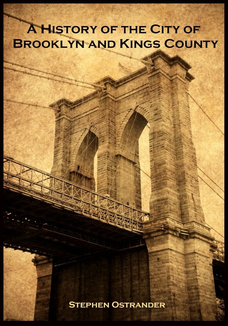 A History of the City of Brooklyn and Kings County (Illustrated)
