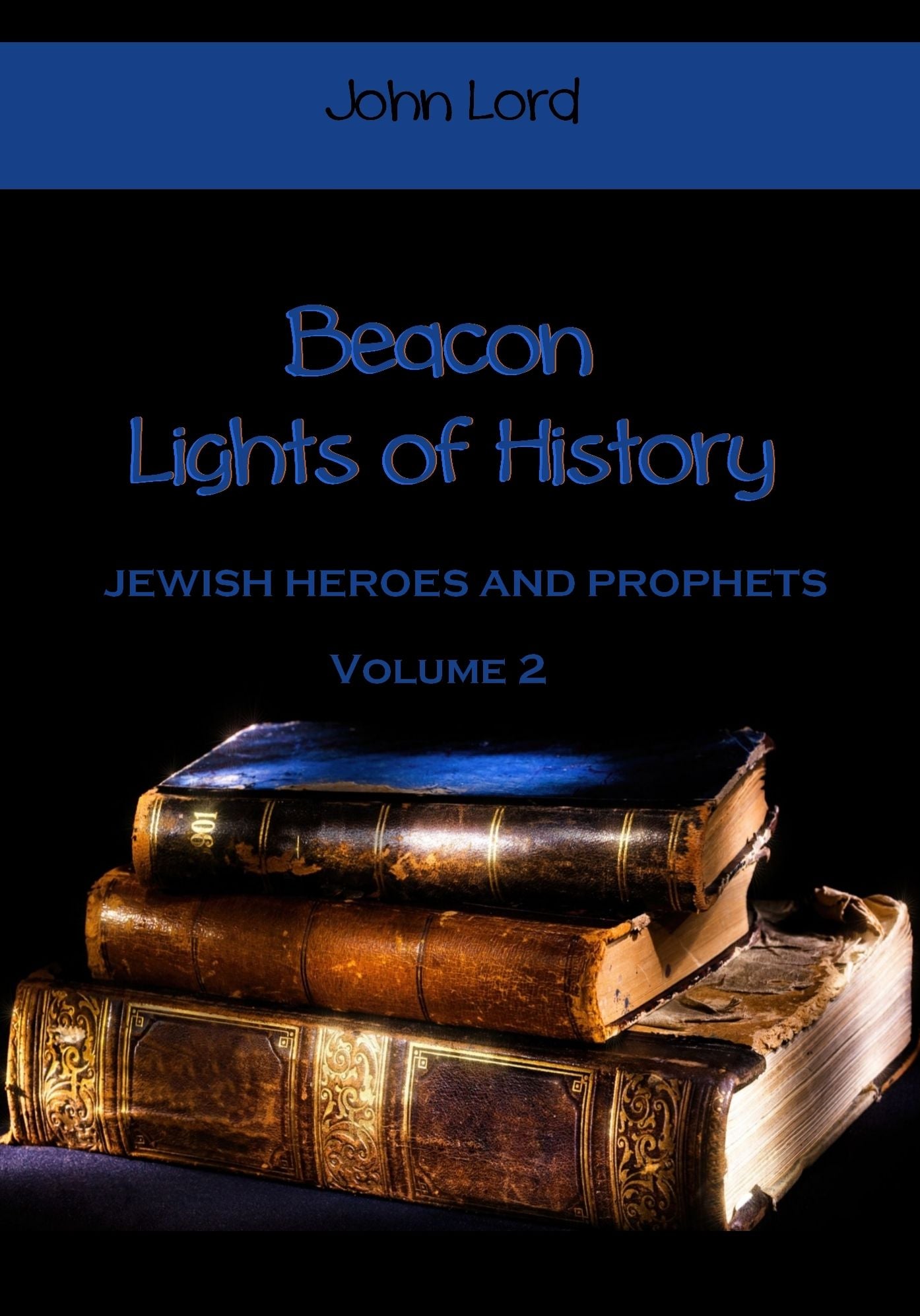 Beacon Lights of History : Jewish Heroes and Prophets, Volume 2 (Illustrated)