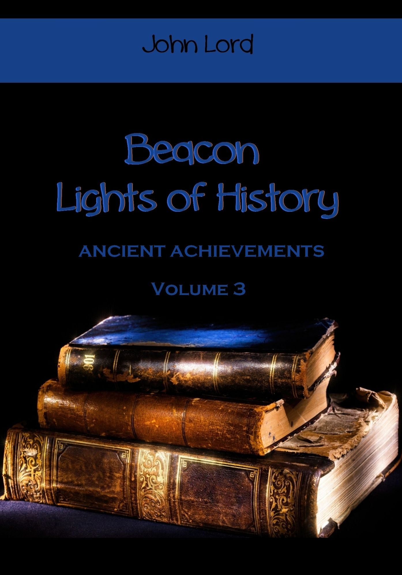 Beacon Lights of History : Ancient Achievements, Volume 3 (Illustrated)