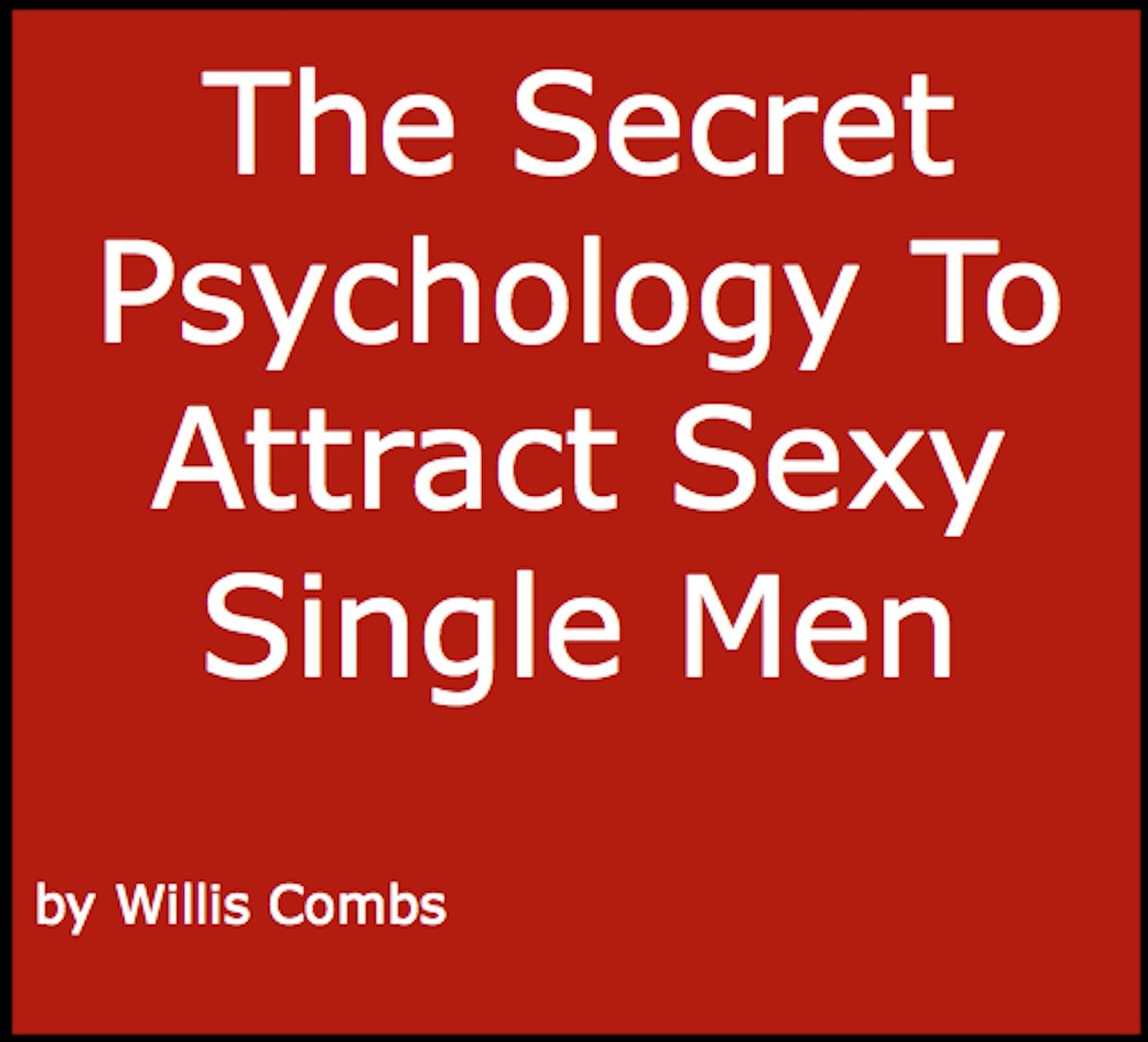 The Secret Psychology To Attract Sexy Single Men