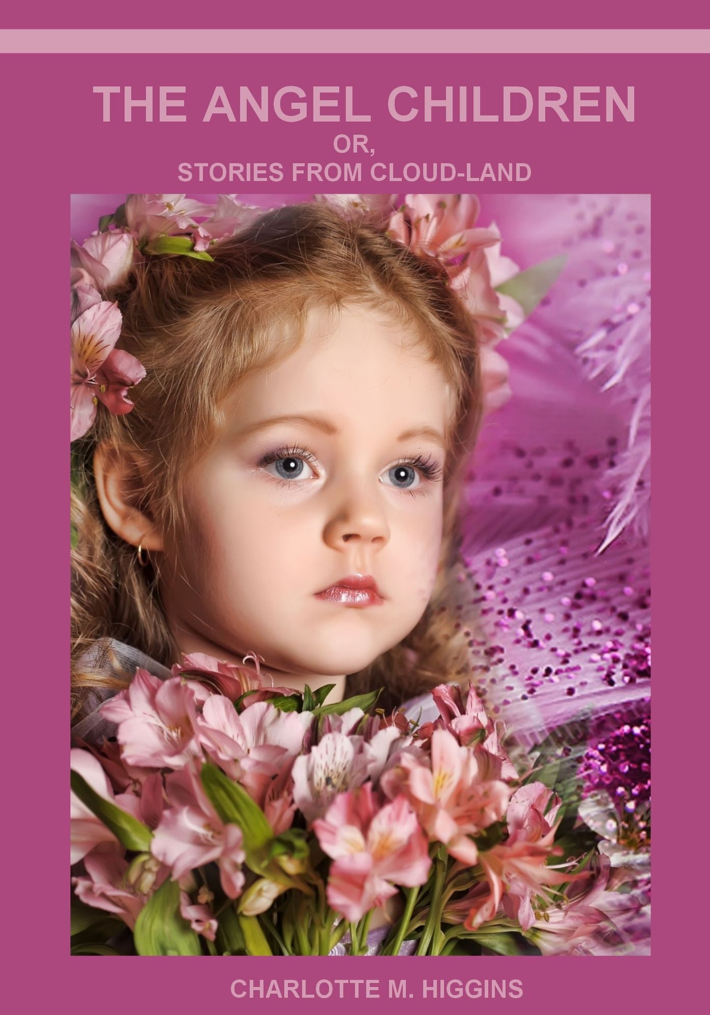 The Angel Children : Or Stories from Cloud-Land (Illustrated)
