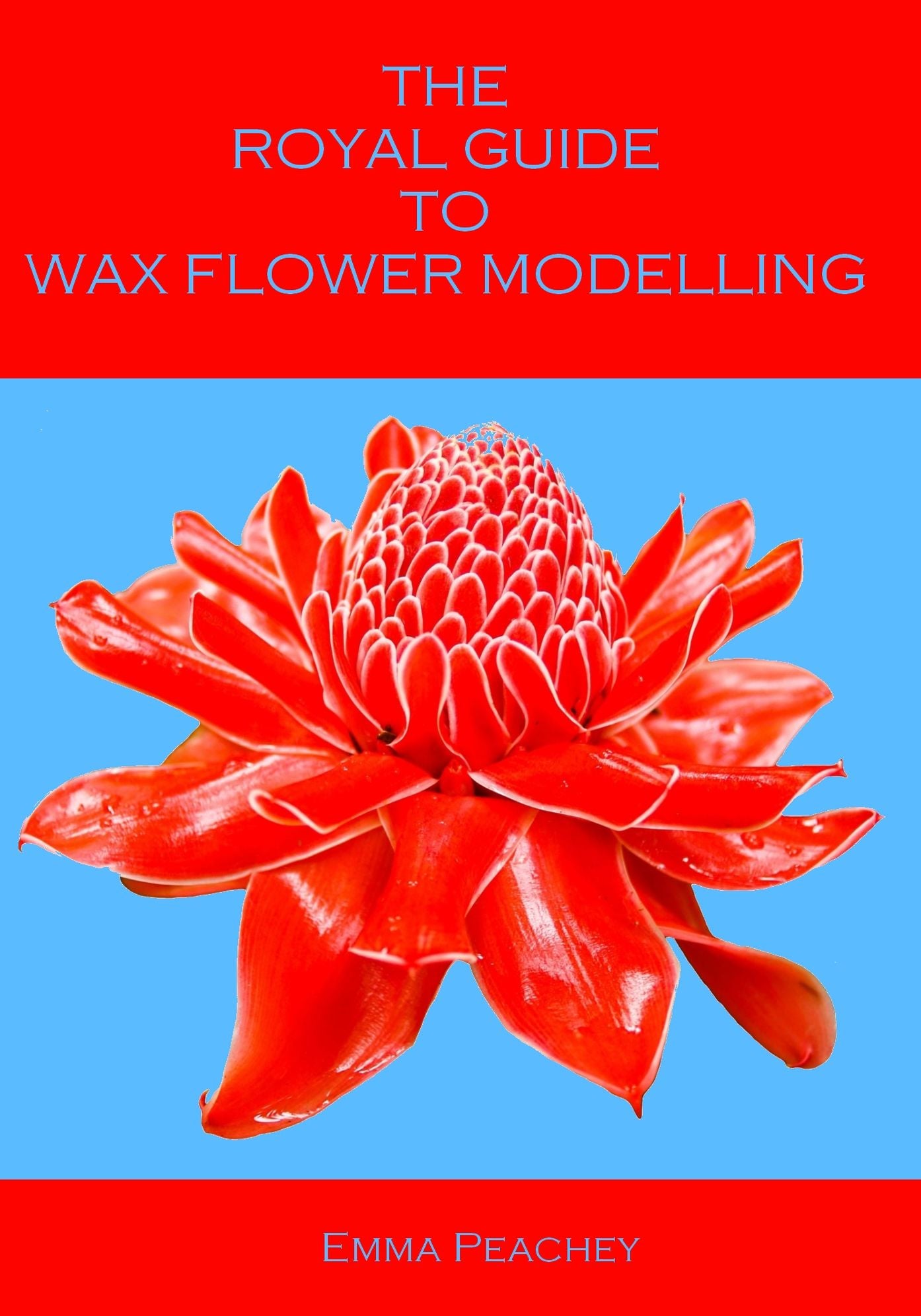 The Royal Guide to Wax Flower Modelling (Illustrated)