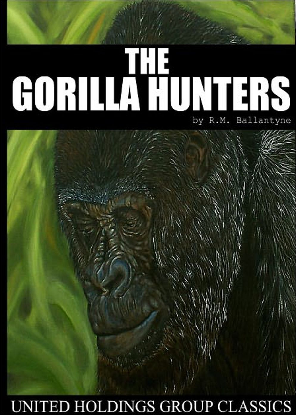 The Gorilla Hunters: A Tale of the Wilds of Africa! An Adventure and Nature Clasic By Robert Michael Ballantyne! AAA+++