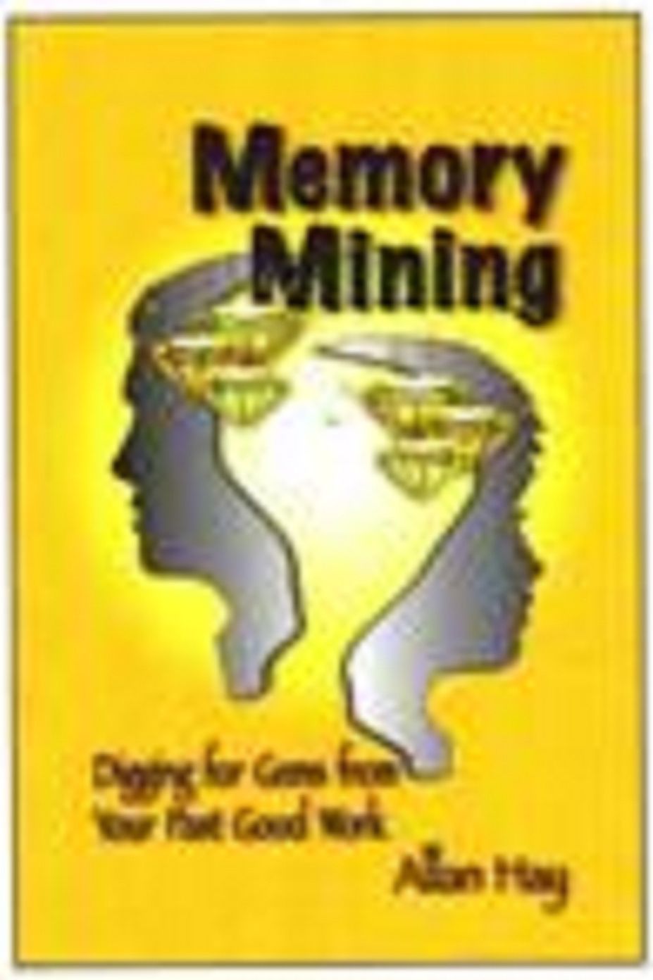 Memory Mining, Digging for Gems from Your Past Good Work