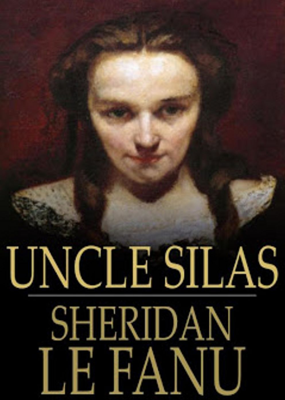 Uncle Silas: A Gothic, Mystery/Detective Classic By J. Sheridan Le Fanu! AAA+++
