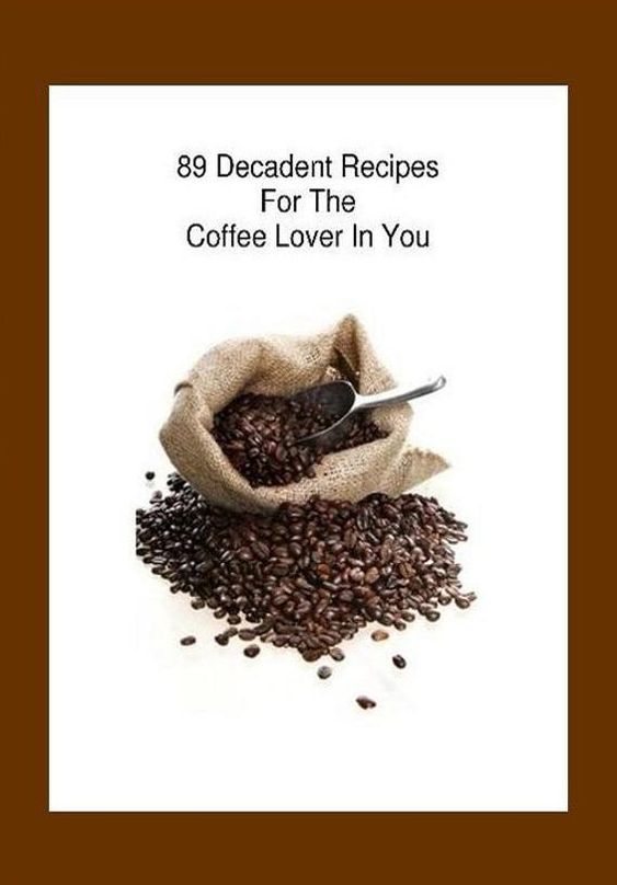 CookBook eBook on 89 Coffee Recipes - It will be like having your very own coffee shop there in your kitchen. (This is very unique eBook)