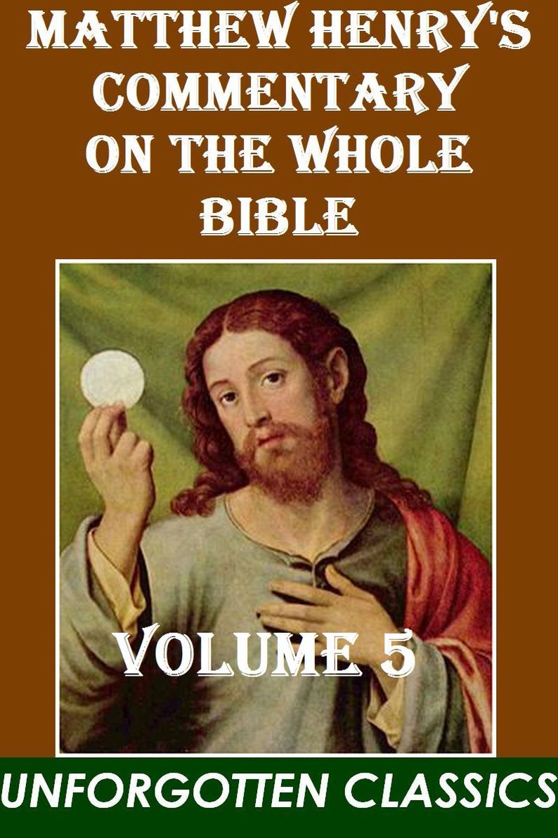 Matthew Henry's Commentary on the Whole Bible (Volume 5 (of 6)