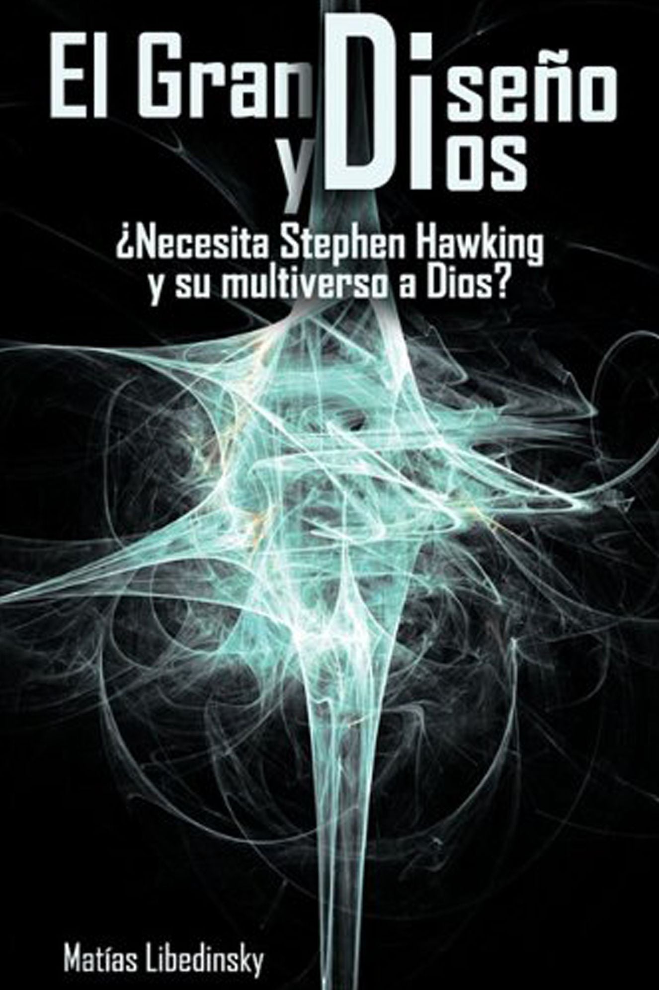 El Gran Dise&ntilde;o y Dios ¿Necesita Stephen Hawking y su multiverso a Dios?