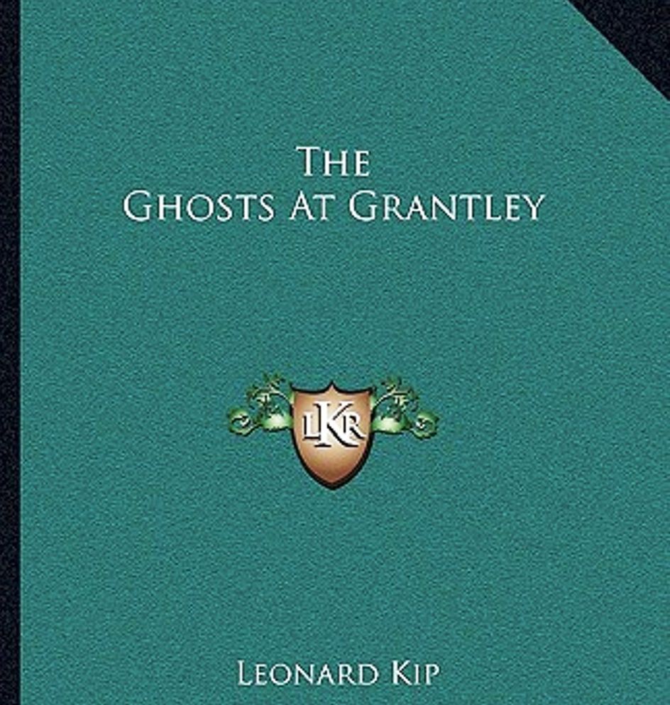 The Ghosts at Grantley by Leonard Kip