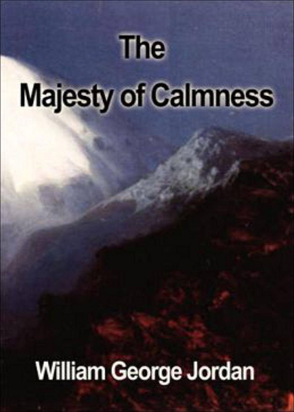 The Majesty of Calmness: Individual Problems and Possibilities...! A Religion, Health Classic By William George Jordan! AAA+++