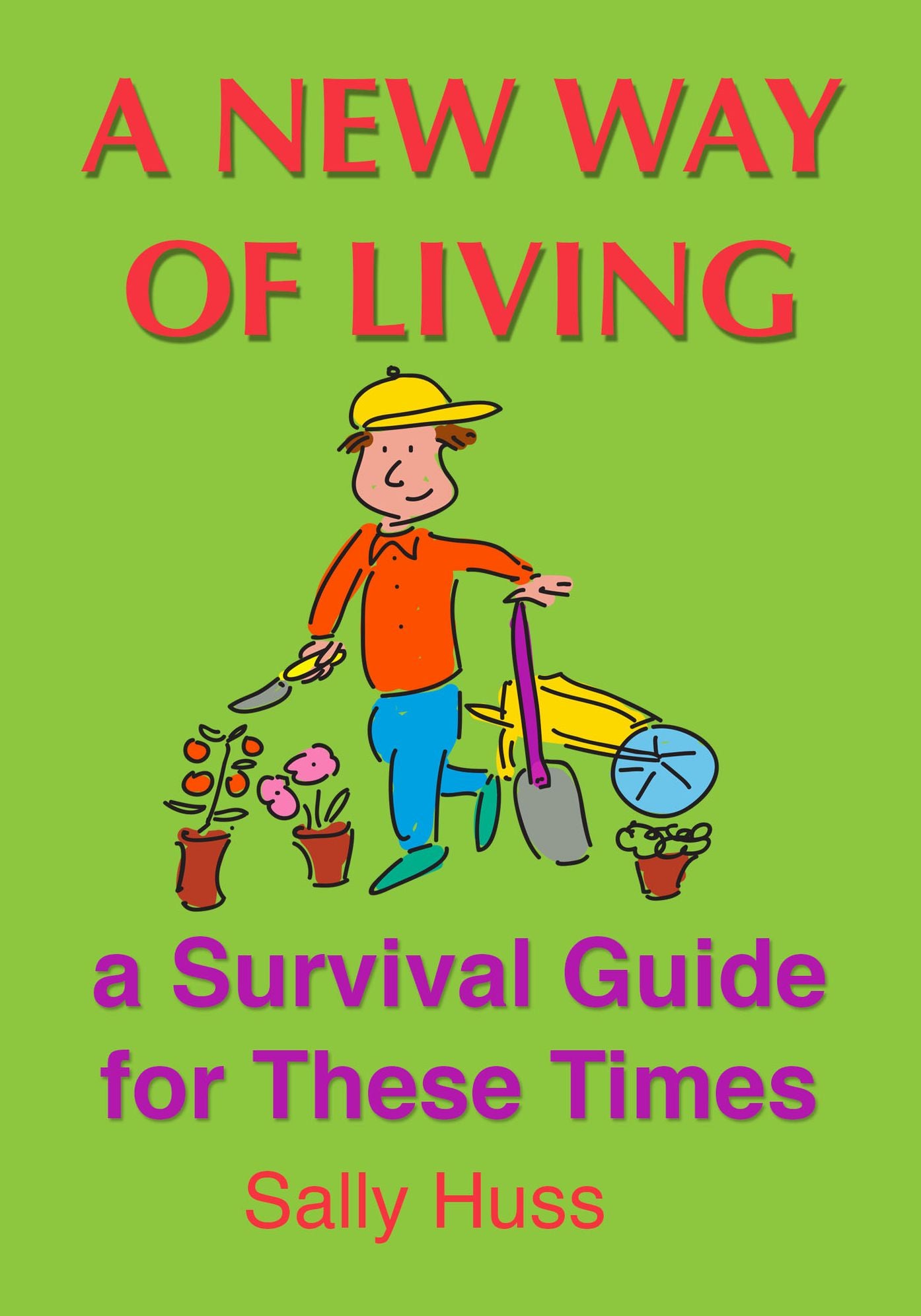 A NEW WAY OF LIVING -- a Survival Guide for these Times