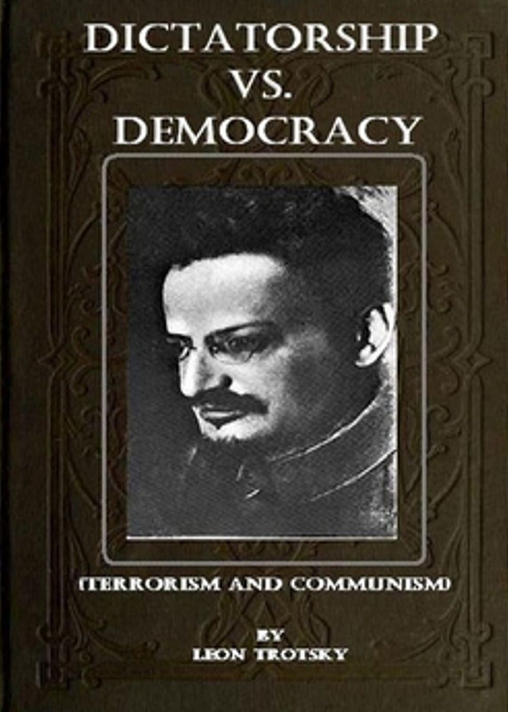 Dictatorship vs. Democracy: Terrorism and Communism! A Politics Classic By Leon Trotsky! AAA+++