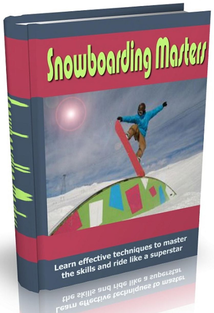 Snowboarding Masters: Learn effective techniques to master the skills and ride like a superstar