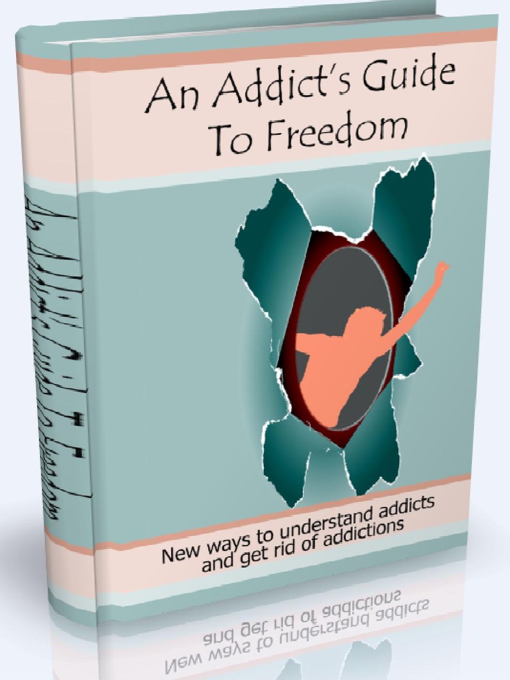 An Addict's Guide to freedom - New ways to understand addicts and get rid of addictions