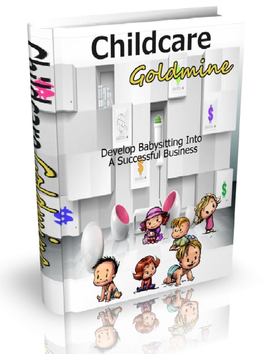 Childcare Goldmine - Develop Babysitting Into A Successful Business