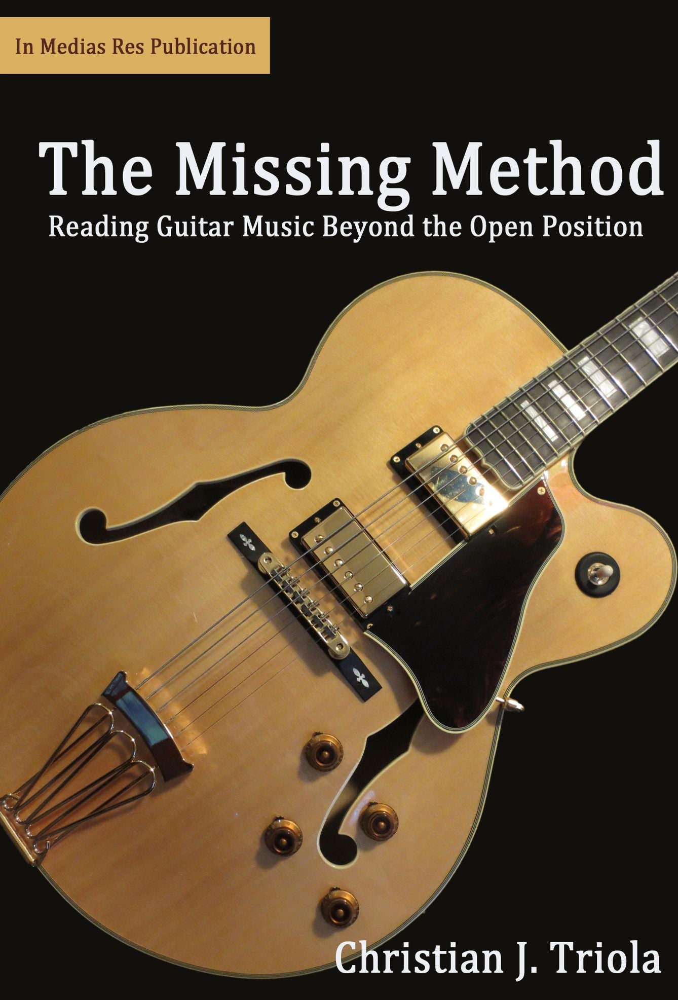The Missing Method: Reading Guitar Music Beyond The Open Position