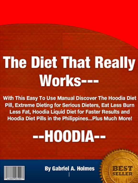 The Diet That Really Works---HOODIA With This Easy To Use Manual Discover The Hoodia Diet Pill, Extreme Dieting for Serious Dieters, Eat Less Burn Less Fat, Hoodia Liquid Diet for Faster Results and Hoodia Diet Pills in the Philippines...Plus Much More!