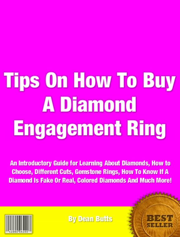 Tips On How To Buy A Diamond Engagement Ring: An Introductory Guide for Learning About Diamonds, How to Choose, Different Cuts Gemstone Rings, How To Know If A Diamond Is Fake Or Real, Colored Diamonds And Much More!