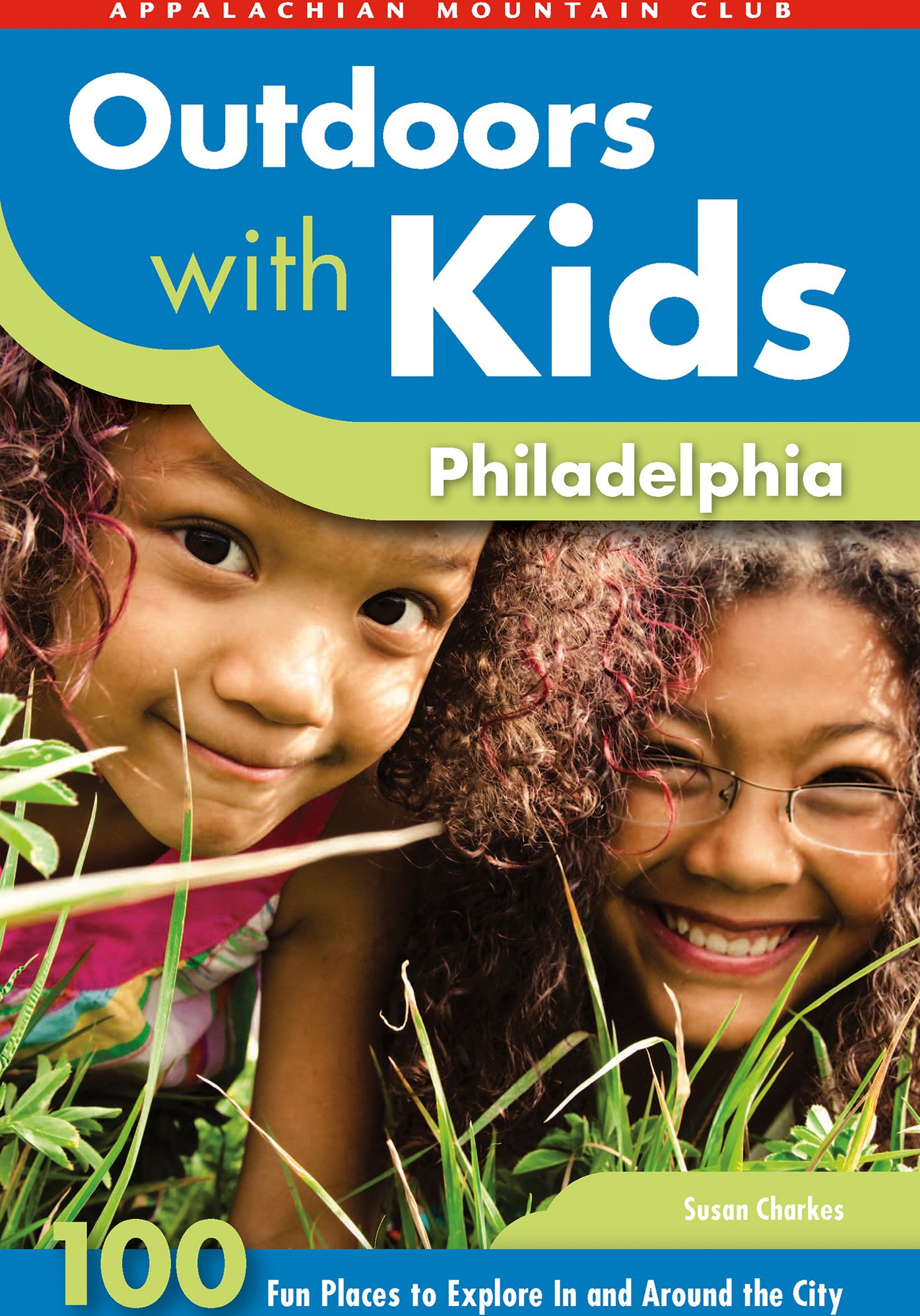 Outdoors with Kids Philadelphia: 100 Fun Places to Explore In and Around the City