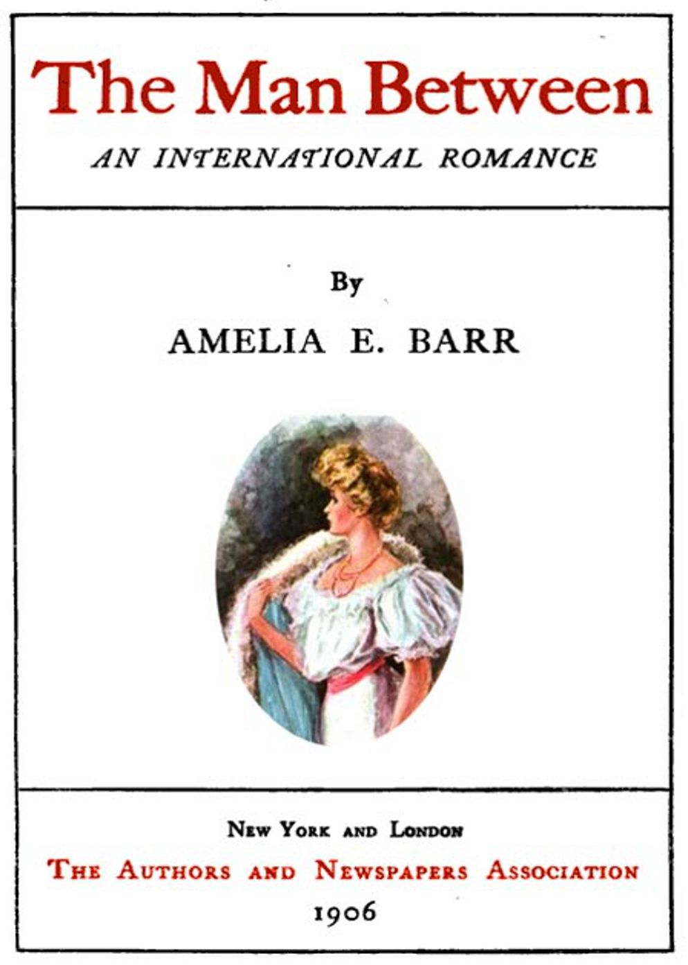 The Man Between: An International Romance! A Romance Classic By Amelia Edith Barr! AAA+++